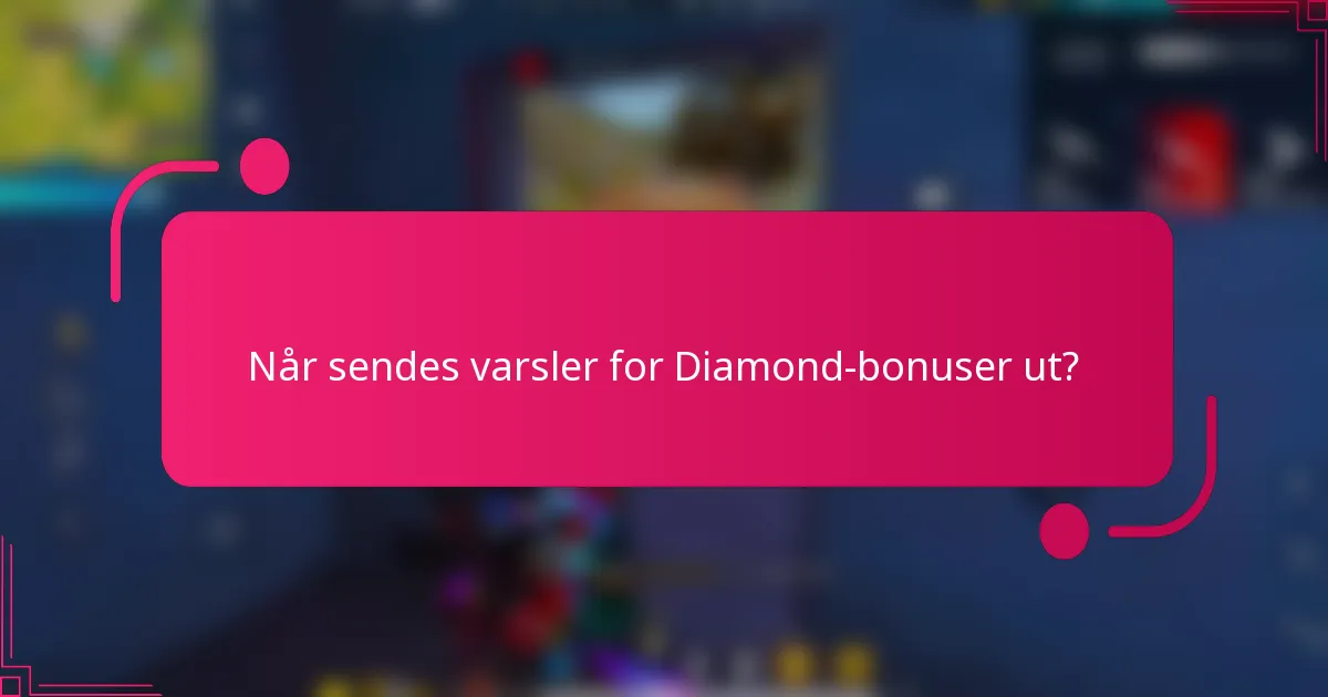 Når sendes varsler for Diamond-bonuser ut?