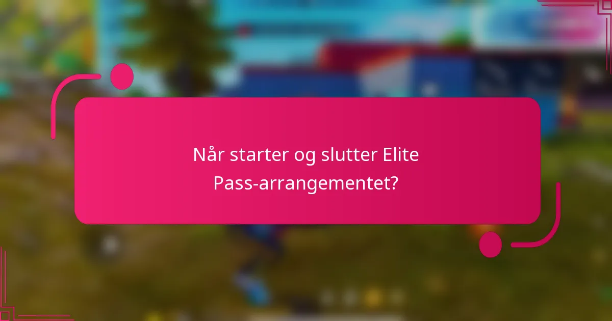 Når starter og slutter Elite Pass-arrangementet?